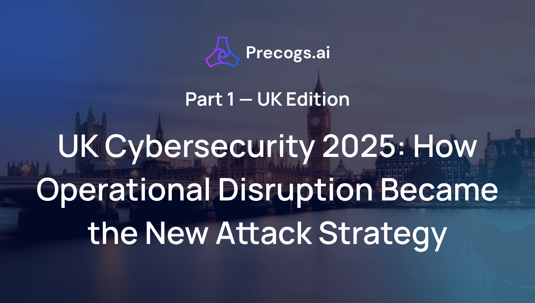 UK Cybersecurity in 2025: How Operational Disruption Became the New Attack Strategy